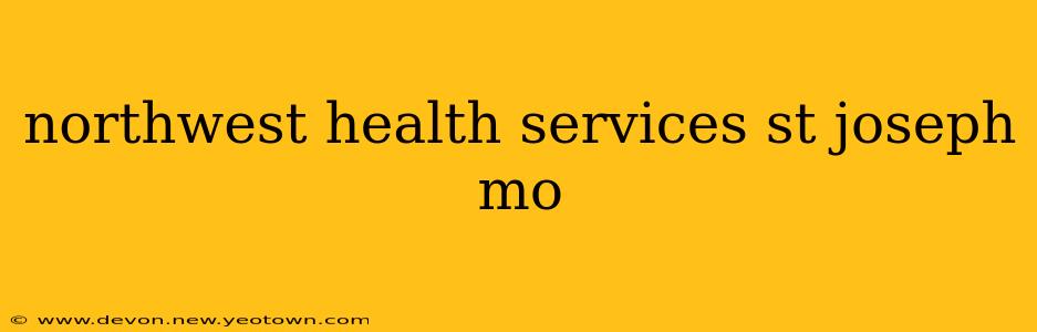 northwest health services st joseph mo
