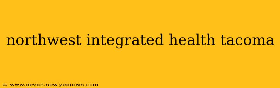 northwest integrated health tacoma