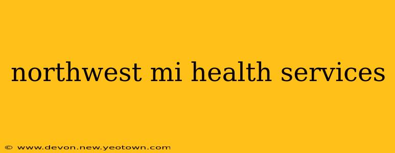 northwest mi health services