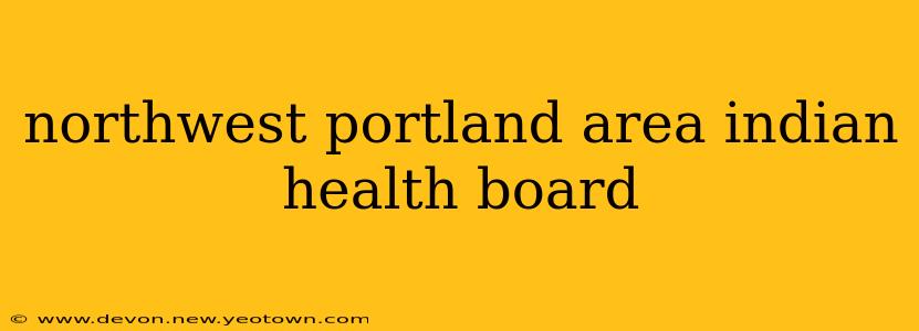 northwest portland area indian health board
