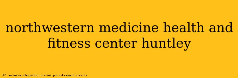 northwestern medicine health and fitness center huntley