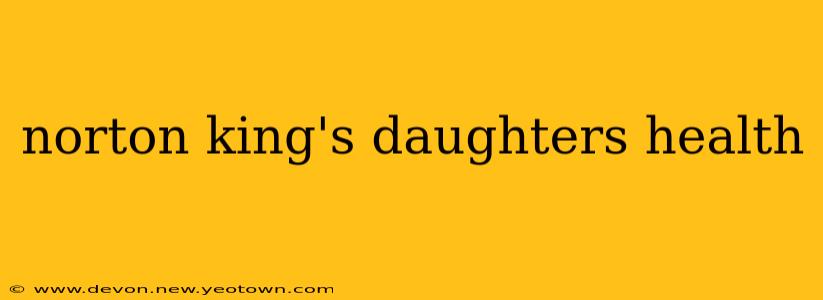 norton king's daughters health