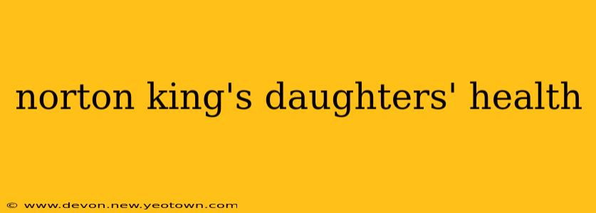 norton king's daughters' health