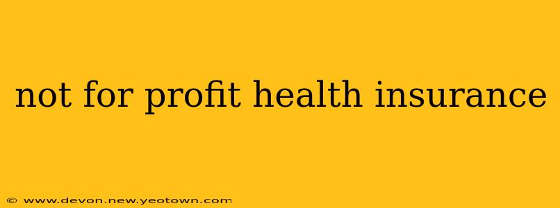 not for profit health insurance