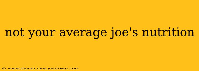 not your average joe's nutrition