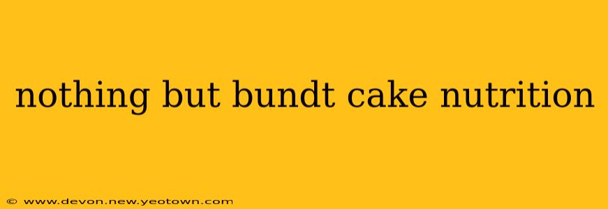 nothing but bundt cake nutrition