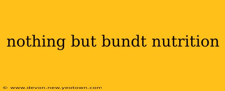 nothing but bundt nutrition