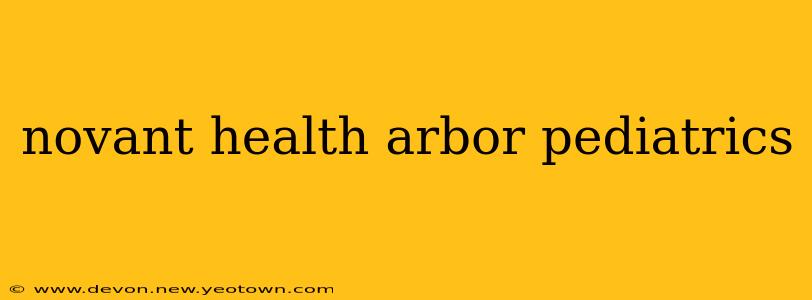 novant health arbor pediatrics