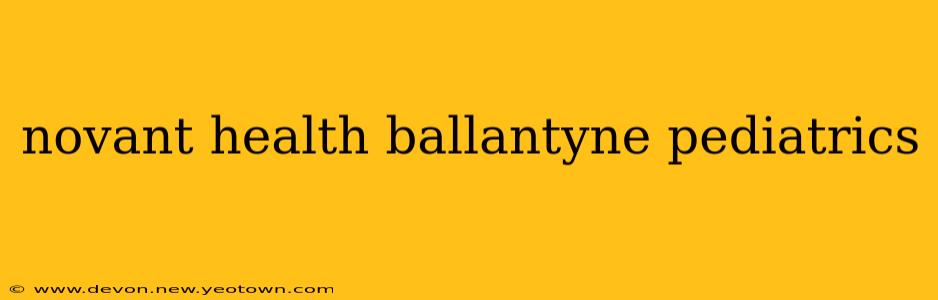 novant health ballantyne pediatrics