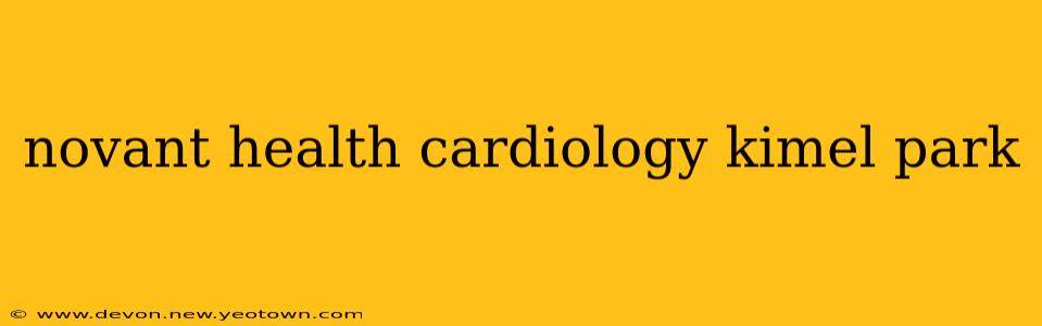 novant health cardiology kimel park