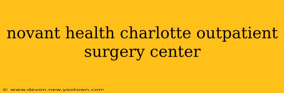 novant health charlotte outpatient surgery center