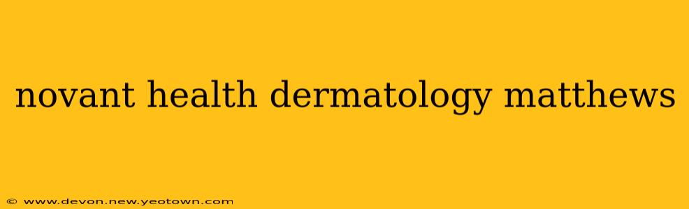 novant health dermatology matthews