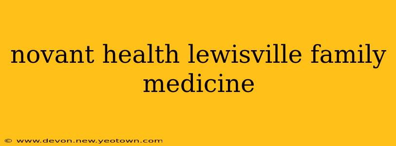 novant health lewisville family medicine