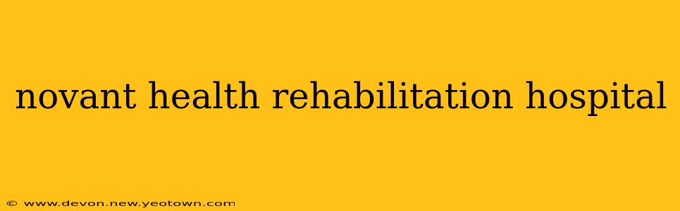novant health rehabilitation hospital