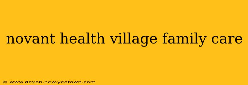 novant health village family care