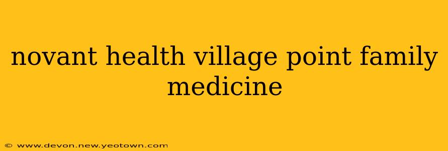 novant health village point family medicine