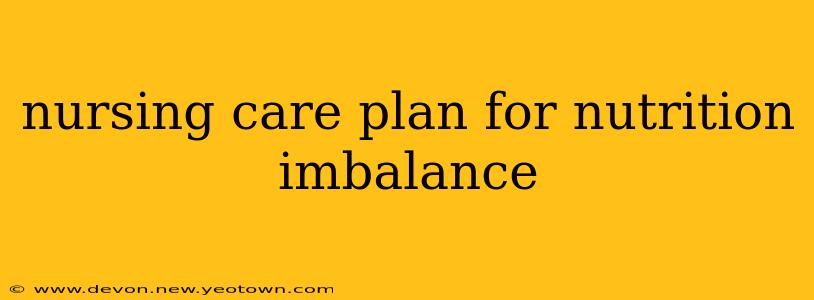 nursing care plan for nutrition imbalance