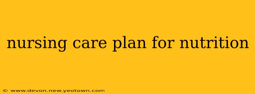 nursing care plan for nutrition