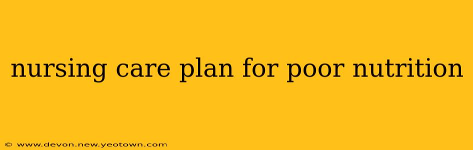 nursing care plan for poor nutrition
