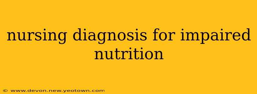 nursing diagnosis for impaired nutrition