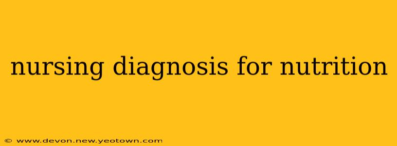 nursing diagnosis for nutrition