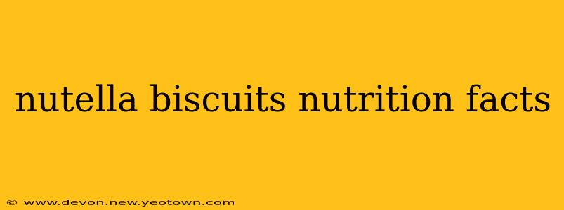 nutella biscuits nutrition facts