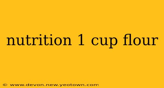 nutrition 1 cup flour