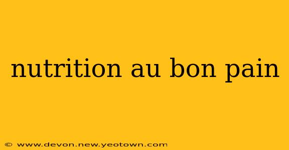 nutrition au bon pain