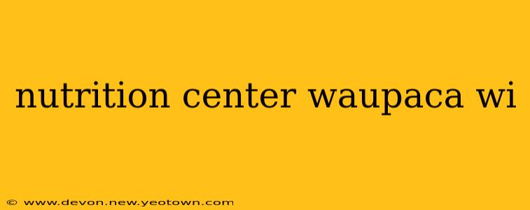 nutrition center waupaca wi