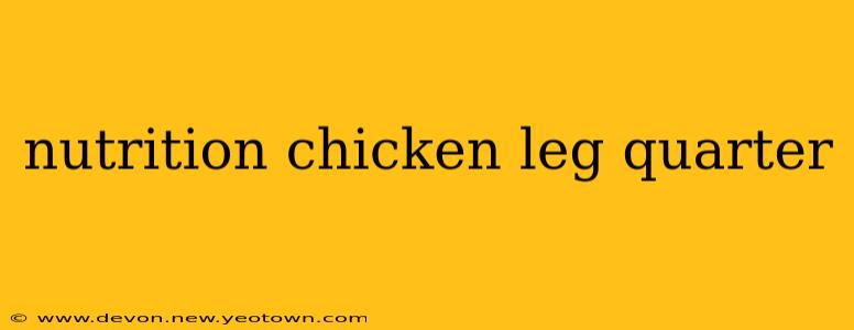 nutrition chicken leg quarter