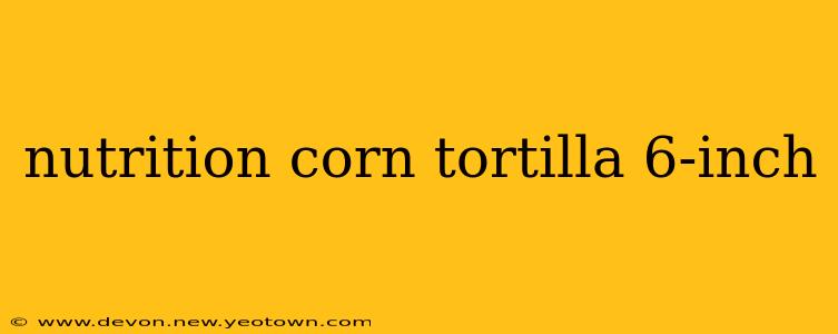 nutrition corn tortilla 6-inch