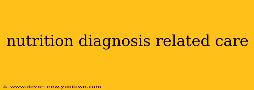 nutrition diagnosis related care