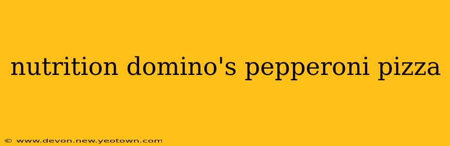 nutrition domino's pepperoni pizza