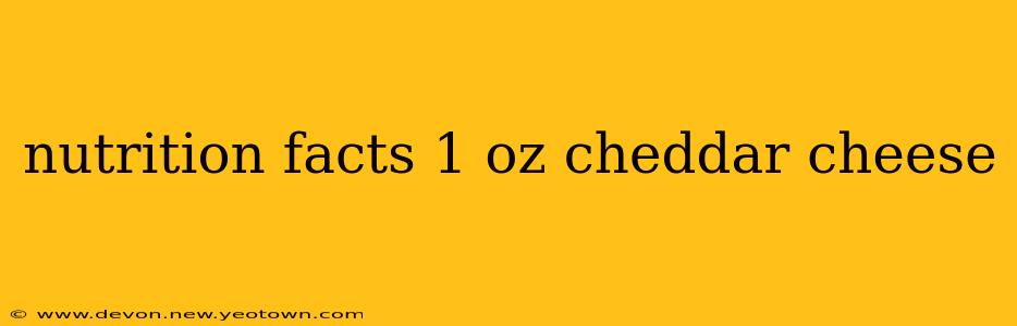 nutrition facts 1 oz cheddar cheese