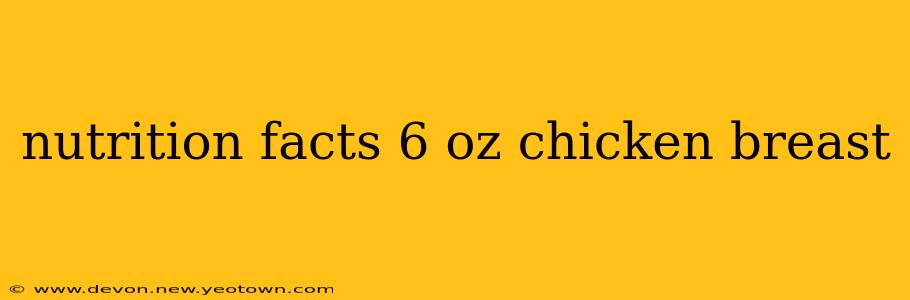 nutrition facts 6 oz chicken breast