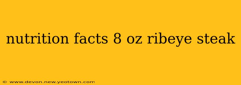 nutrition facts 8 oz ribeye steak