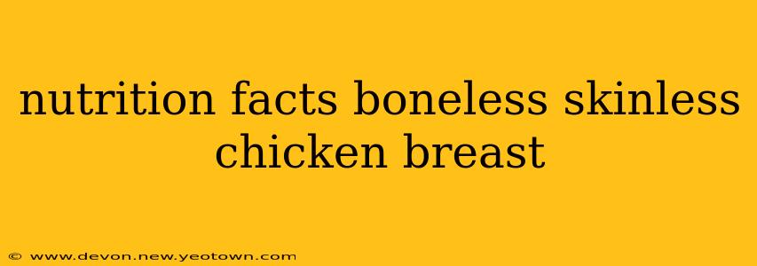 nutrition facts boneless skinless chicken breast