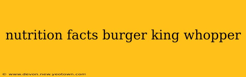 nutrition facts burger king whopper