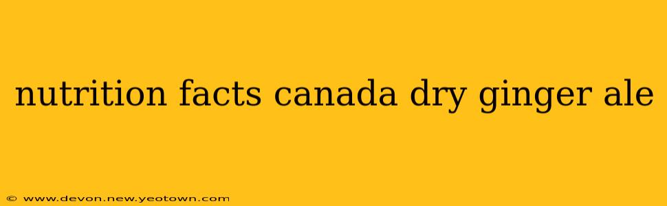 nutrition facts canada dry ginger ale
