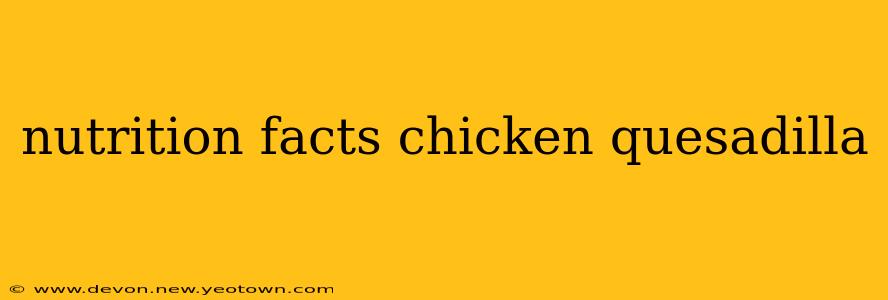 nutrition facts chicken quesadilla