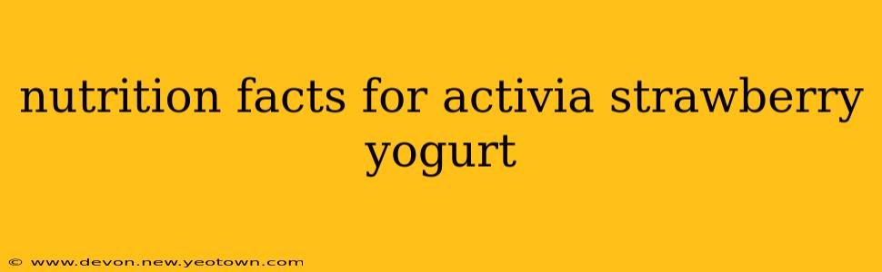 nutrition facts for activia strawberry yogurt