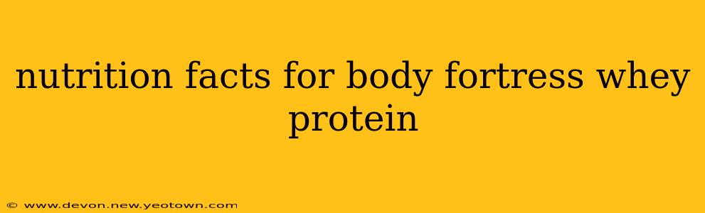 nutrition facts for body fortress whey protein