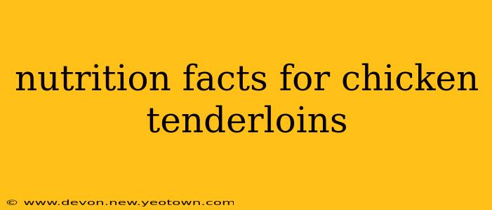 nutrition facts for chicken tenderloins