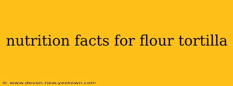 nutrition facts for flour tortilla