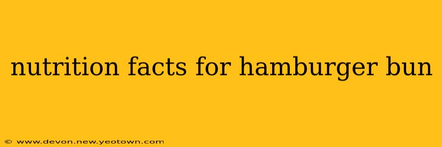 nutrition facts for hamburger bun
