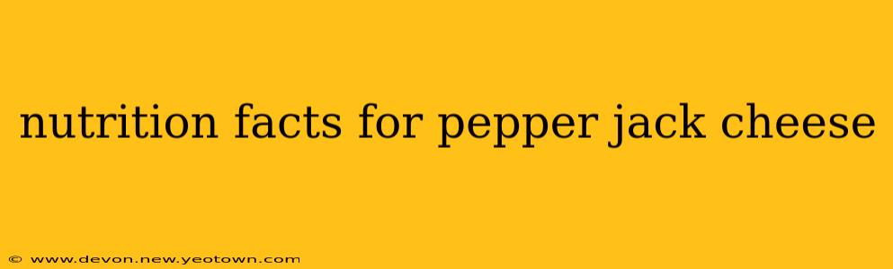 nutrition facts for pepper jack cheese