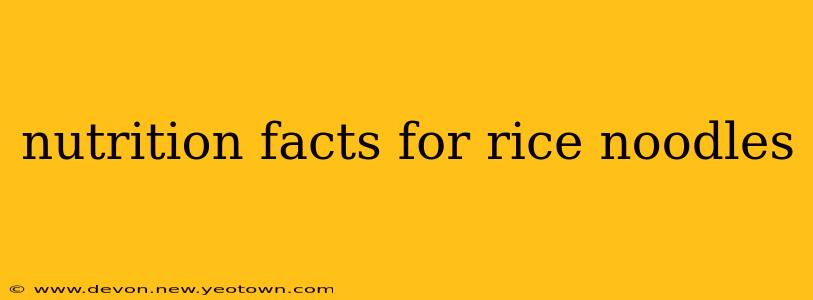 nutrition facts for rice noodles