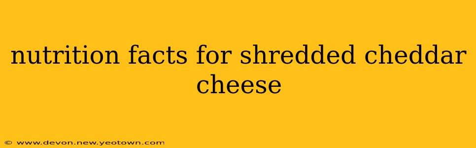 nutrition facts for shredded cheddar cheese