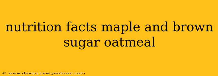 nutrition facts maple and brown sugar oatmeal