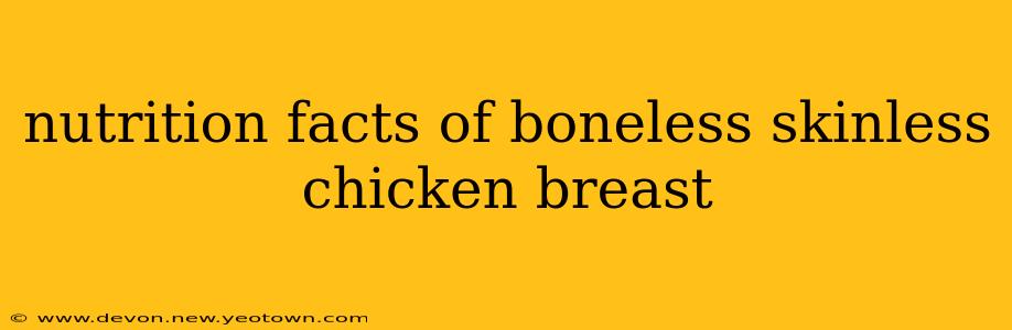 nutrition facts of boneless skinless chicken breast